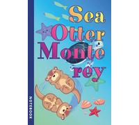 Sea Otter Monterey | Cute Ocean Animal Notebook for Nature Lovers, California Dreamers, and Beach Adventure Seekers: Peaceful Coastal Journal Inspired by the Playful Spirit of Sea Otters
