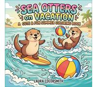 Sea Otters on Vacation - A Cute & Fun Summer Coloring Book: Cute Sea Otter Coloring Book for Kids & Adults | Fun Summer Ocean Adventures with Simple, Relaxing Designs