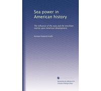 Sea power in American history: The influence of the navy and the merchant marine upon American development,