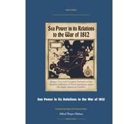 Sea Power in Its Relations to the War of 1812: Annotated Color Edition with Premium Analytics (Naval Classics)
