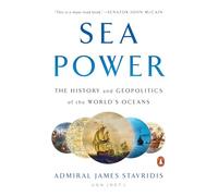 Sea Power: The History and Geopolitics of the World's Oceans