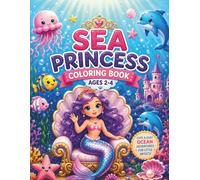 Sea Princess Coloring Book: Ocean Princess Coloring Book and Underwater Coloring Book for Kids Ages 2-4: Cute and Magical Underwater Adventures with Mermaids, Dolphins, Turtles, and Sea Animals