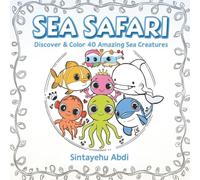 SEA SAFARI: Discover & Color 40 Amazing Sea Creatures