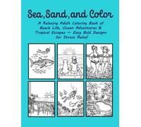 Sea, Sand & Color: A Relaxing Adult Coloring Book of Beach Life, Ocean Adventures & Tropical Escapes - Easy Bold Designs for Stress Relief