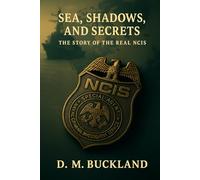 SEA, SHADOWS AND SECRETS;: THE STORY OF THE REAL NCIS