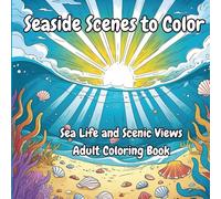 Sea Sides Scenes To Color: Sea Life and Scene Views Coloring Book: Ocean & Scenic Views Coloring Book for Stress Relief For Adults