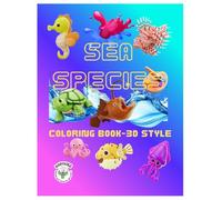 Sea Species - Coloring Book -3D Style for Toddlers and Preschoolers: 23 Fun Ocean Animals with Easy Color-by-Example Guides to Spark Creativity and ... Collection for Little Explorers)