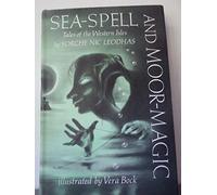Sea-spell and moor-magic : tales of the Western Isles / by Sorche Nic Leodhas ; illustrated by Vera Bock