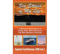 Sea Stories of My Life: A Memoir of Sailing Tales, Naval Adventures and Other Maritime Chronicles