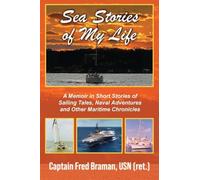 Sea Stories of My Life: A Memoir of Sailing Tales, Naval Adventures and Other Maritime Chronicles