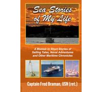 Sea Stories of My Life: A Memoir of Sailing Tales, Naval Adventures and Other Maritime Chronicles