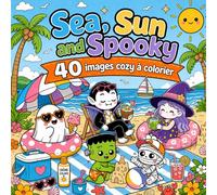 Sea, Sun and Spooky: 40 images cozy à colorier - Livre de coloriage cozy fantômes et monstres mignons en vacances d’été