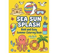 Sea Sun Splash: Bold and Easy Summer Coloring Book: Simple and Fun Beach Scenes for Kids and Adults | Stress-Relieving Ocean Animals, Tropical Treats, and Vacation Fun