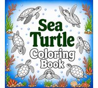 Sea Turtle Coloring Book: Explore the Amazing World of Sea Turtles Through Fun, Easy-to-Color Ocean Adventures for Kids Ages 3-7