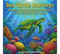 Sea Turtle Journeys Coloring Book: Discover the Life Cycle and Habitats of Sea Turtles in Our Oceans