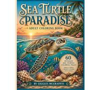 Sea Turtle Paradise Adult Coloring Book: Tropical Beaches, Ocean Wildlife & Relaxing Coastal Scenes