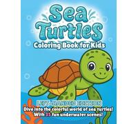 Sea Turtles Coloring Book for Kids Left-Handed Edition: Fun and Educational Ocean Animal Coloring Pages Featuring Green, Hawksbill, Loggerhead, ... Sea Turtles in Natural Underwater Scenes
