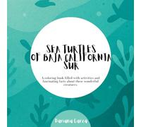 SEA TURTLES OF BAJA CALIFORNIA SUR: A coloring book filled with activities and fascinating facts about these wonderful creatures.