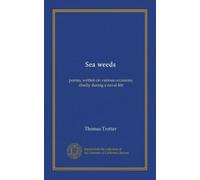 Sea weeds: poems, written on various occasions, chiefly during a naval life