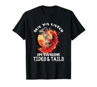 Sea YA Later IM Chasing Tides and Tails Camiseta