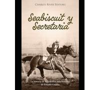 Seabiscuit y Secretariat: La historia de los caballos más famosos de Estados Unidos