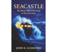 SEACASTLE: My Many Years of Living at the Seacastle