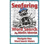 Seafaring Word Search Puzzle Book: Nautical Word Searches with Easy to Read Print about Ships, Navigation, Oceans, and More | 6 x 9 inches, 116 pages ... Ocean World Series by Marlin Monroe)