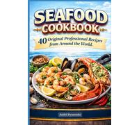 Seafood Cookbook 40 Original Professional Recipes from Around the World: Mediterranean, Pacific & Atlantic Coastal Dishes Featuring Fish, Shrimp, Crab ... for Home Chefs (Easter & Spring Cookbooks)