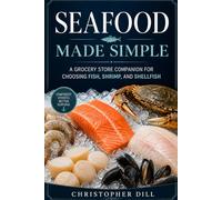 Seafood Made Simple: A Grocery Store Companion for Choosing Fish, Shrimp, and Shellfish