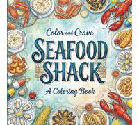 Seafood Shack: Midnight Snacks: Coloring Book for Seafood Lovers, Adults and Kids, Rich and Detailed for Foodies and Relaxation Featuring a Variety of Foods, Drinks and Snacks