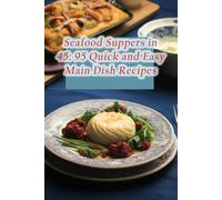Seafood Suppers in 45: 95 Quick and Easy Main Dish Recipes