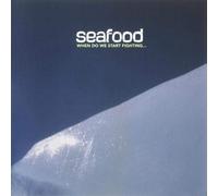 Seafood - When Do We Start Fighting