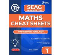 SEAG Maths Cheat Sheets: Maths Cheat Sheets for the SEAG Transfer Test (Ultimate 11+ & SATs Success Series: Mastering Maths, English, Vocabulary & Reasoning)