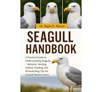SEAGULLS HANDBOOK: A Practical Guide to Understanding Seagulls - Behavior, Nesting, Habitat, Feeding, and Birdwatching Tips for Coastal Nature Lovers