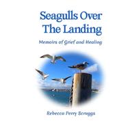 Seagulls Over The Landing: Memoirs of Grief and Healing