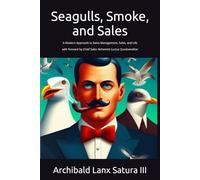 Seagulls, Smoke, and Sales: A Modern Approach to Sales Management, Sales, and Life (Practical Sales Paradoxes)