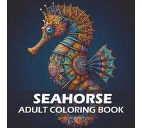 Seahorse Adult Coloring Book: Relaxing Ocean Mandala Designs with Seahorses for Stress Relief and Creative Coloring