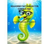 SEAHORSE FACTS BOOK FOR CURIOUS KIDS AGES 3-5: A FUN ADVENTURE WITH SAMMY THE SEAHORSE.: OCEAN ANIMALS FOR PRESCHOOLERS, MARINE LIFE LEARNING, ... kids about undersea creatures ages 3-5.)