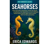 SEAHORSES: From coral reefs to aquariums, uncover the secrets of seahorses, their adaptations, survival challenges, cultural myths, and the urgent need to protect them for future generations.