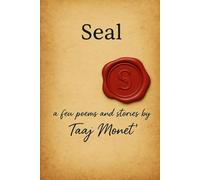 Seal: A few poems and stories by Taaj Monet'
