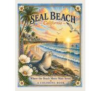 Seal Beach, California - Where the Beach Meets Main Street: A Relaxing Coastal Coloring Book (California Places)