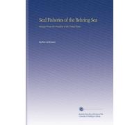 Seal Fisheries of the Behring Sea: Message From the President of the United States