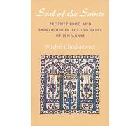 Seal of the Saints: Prophethood and Sainthood in the Doctrine of Ibn 'Arabi (Islamic Texts Society)