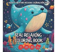 Seal Relaxing Coloring Book - for Kids, Teens, Adults and Seniors with Easy and Simple Designs for Stress Free Relaxation (Aquatic Creatures Relaxing ... with Easy and Simple Designs for Stress Fr)