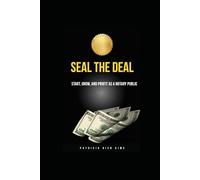 SEAL THE DEAL: START,GROW,AND PROFIT AS A NOTARY PUBLIC