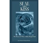 Seal with a Kiss: The rescue of Hita, a baby ringed seal - a true story