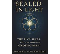Sealed in Light: The Five Seals and the Hidden Gnostic Path
