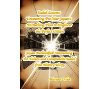 Sealed Lessons: Uncovering Pre-War Japan's Disturbing Plan to Engineer the Perfect Citizen: 79 (Japan Declassified: Uncovering the Taboos and Conspiracies Sealed from History)