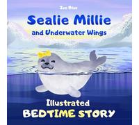Sealie Millie and Underwater Wings - Illustrated Bedtime Story: A Calming Moral Tale for Kids about Self-Acceptance and Unique Talents (Ages 3-6)