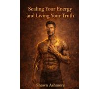 Sealing Your Energy and Living Your Truth (THE INNER AUTHORITY SERIES)